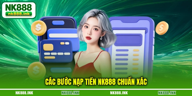 cac-buoc-nap-tien-nk888-chuan-xac