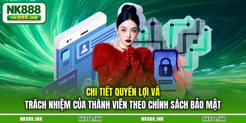 chi-tiet-quyen-loi-va-trach-nhiem-cua-thanh-vien-theo-chinh-sach-bao-mat