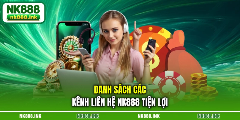 danh-sach-cac-kenh-lien-he-nk888-tien-loi
