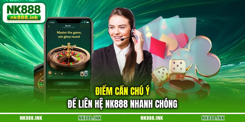 diem-can-chu-y-de-lien-he-nk888-nhanh-chong