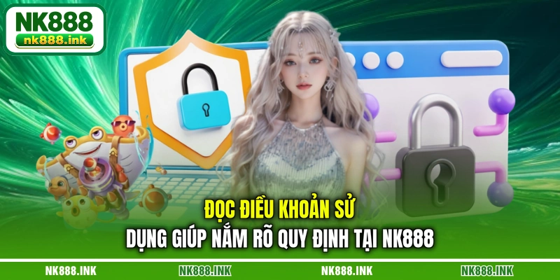 doc-dieu-khoan-su-dung-giup-nam-ro-quy-dinh-tai-nk888