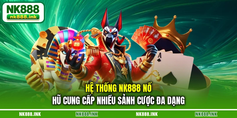he-thong-nk888-no-hu-cung-cap-nhieu-sanh-cuoc-da-dang