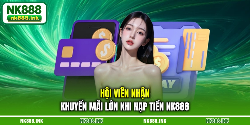 hoi-vien-nhan-khuyen-mai-lon-khi-nap-tien-nk888