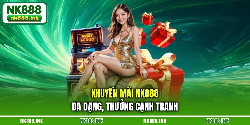 khuyen-mai-nk888-da-dang-thuong-canh-tranh
