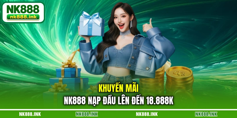 khuyen-mai-nk888-nap-dau-len-den-18.888k