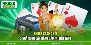 nk888-casino-voi-5-nha-cung-cap-hang-dau-tai-nen-tang