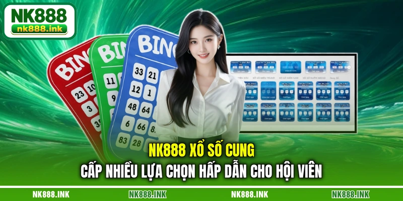 nk888-xo-so-cung-cap-nhieu-lua-chon-hap-dan-cho-hoi-vien