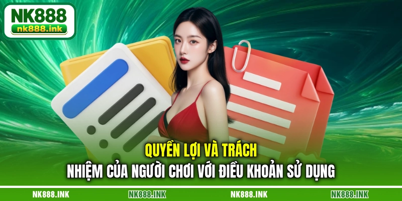 quyen-loi-va-trach-nhiem-cua-nguoi-choi-voi-dieu-khoan-su-dung