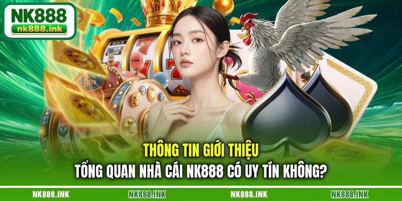 thong-tin-gioi-thieu-tong-quan-nha-cai-nk888-co-uy-tin-khong