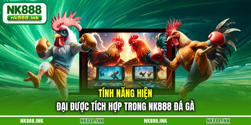 tinh-nang-hien-dai-duoc-tich-hop-trong-nk888-da-ga