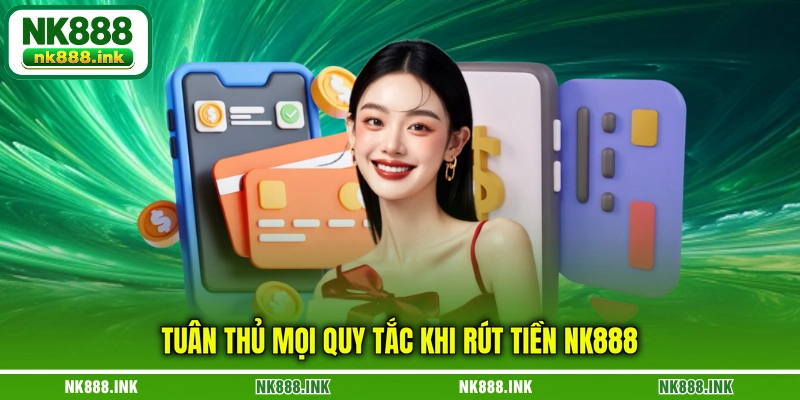 tuan-thu-moi-quy-tac-khi-rut-tien-nk888
