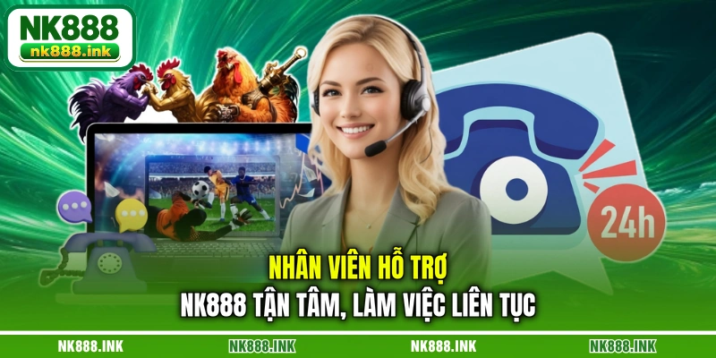 nhan-vien-ho-tro-nk888-tan-tam-lam-viec-lien-tuc