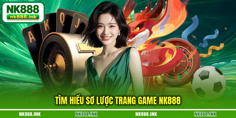 tim-hieu-so-luoc-trang-game-nk888