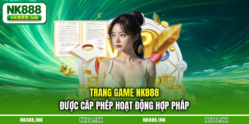 trang-game-nk888-duoc-cap-phep-hoat-dong-hop-phap